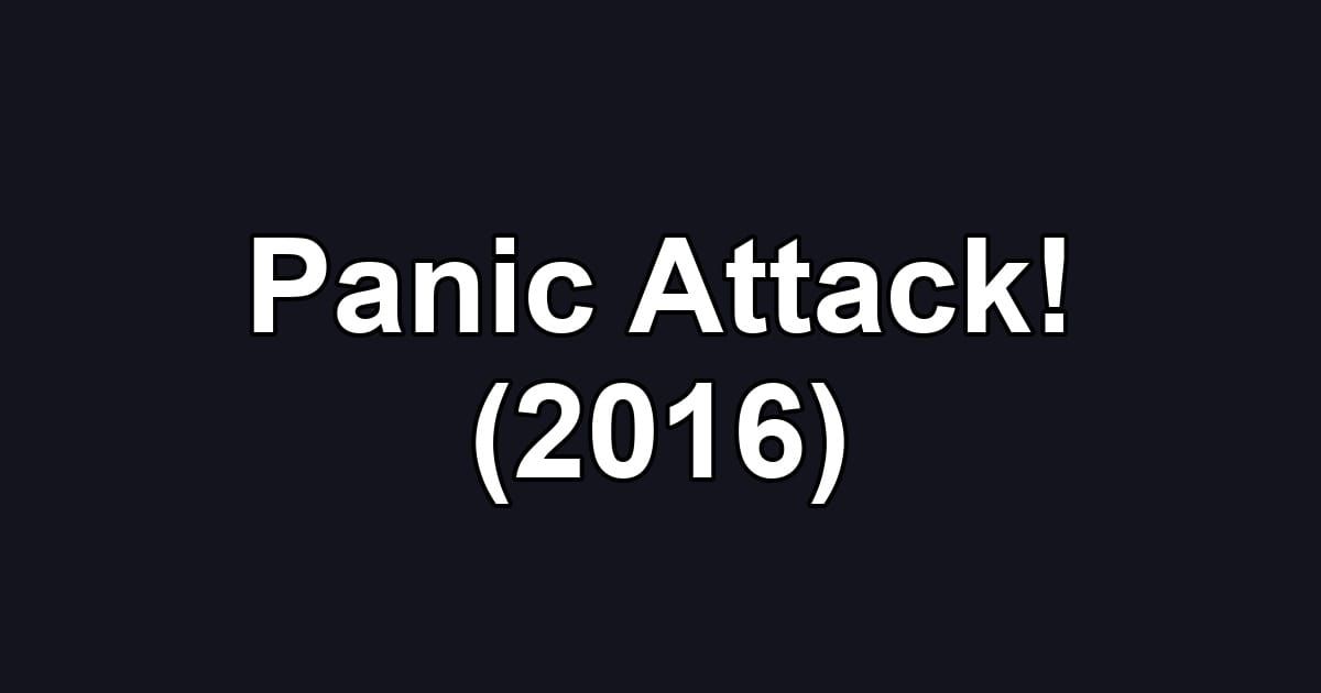 Panic Attack! (2016)