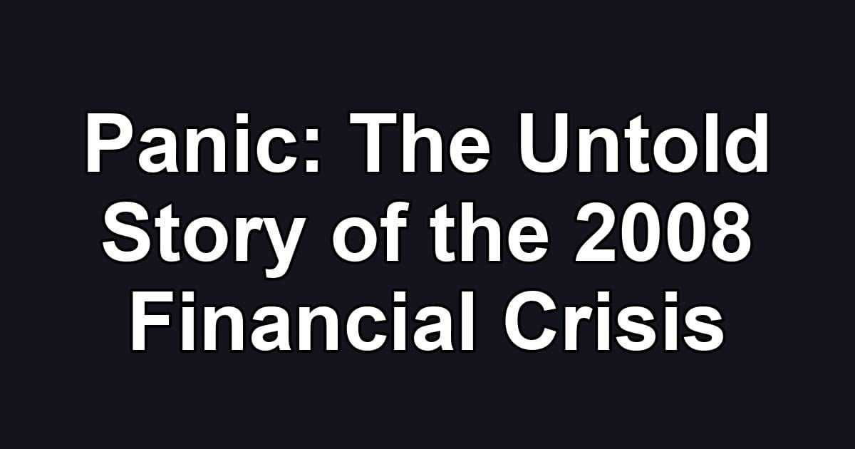 Panic: The Untold Story of the 2008 Financial Crisis