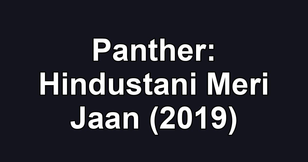 Panther: Hindustani Meri Jaan (2019)