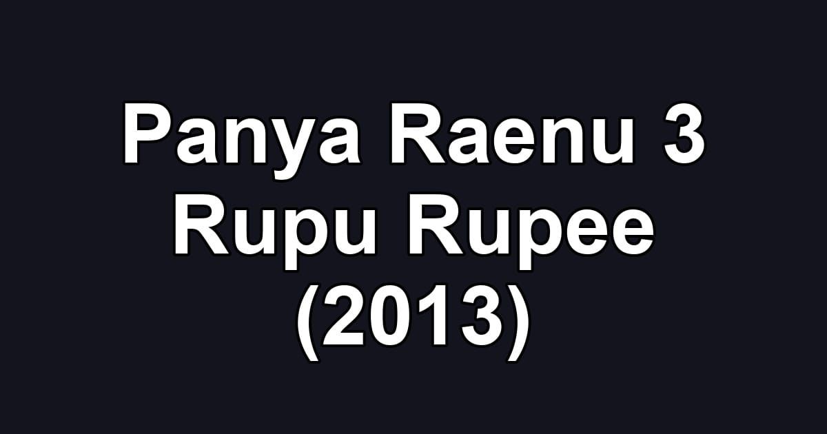 Panya Raenu 3 Rupu Rupee (2013)