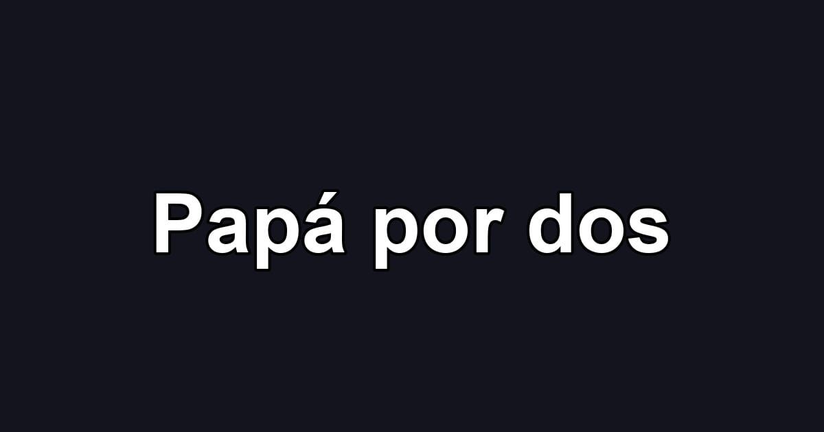 Papá por dos