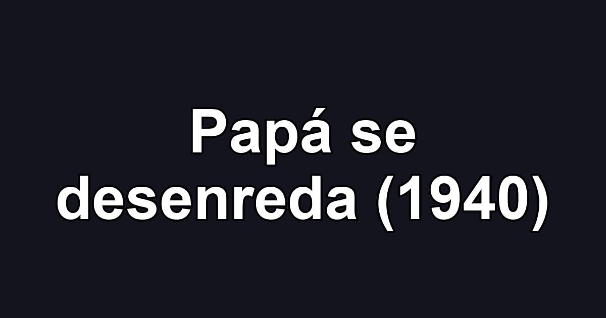 Papá se desenreda (1940)