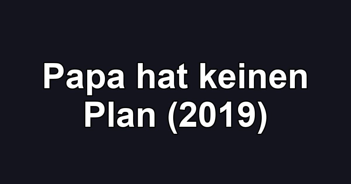 Papa hat keinen Plan (2019)
