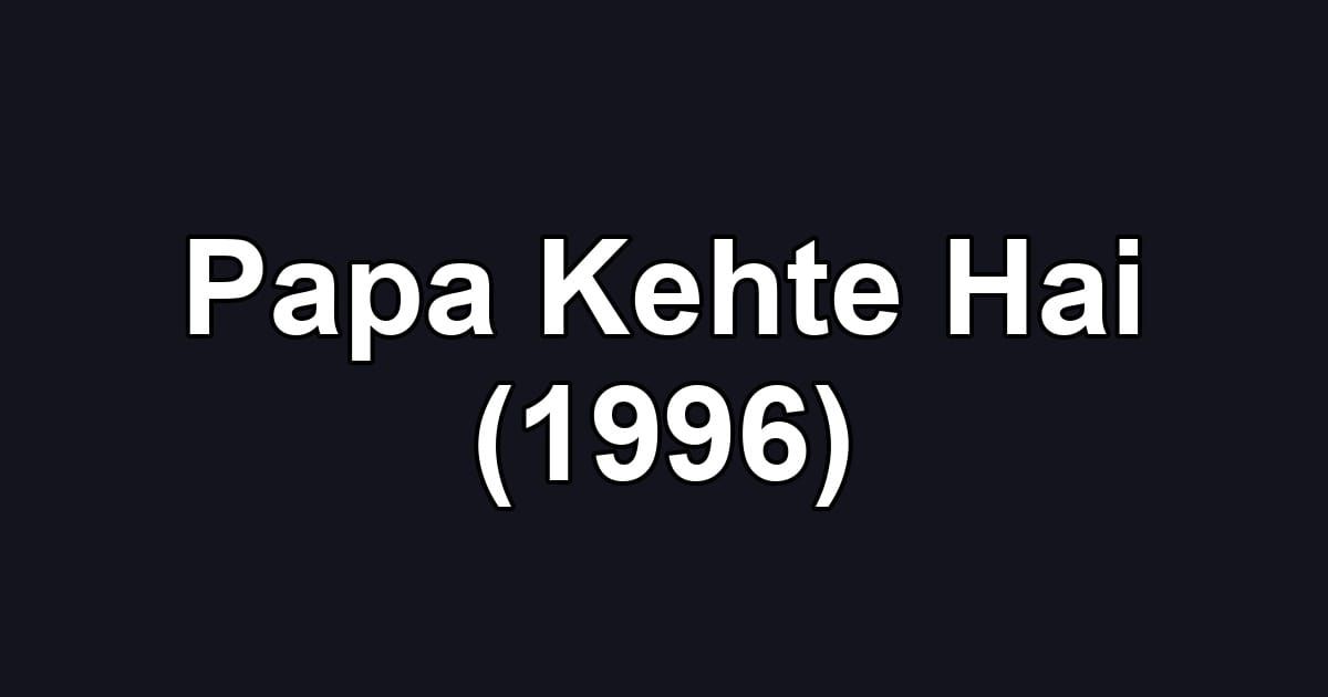 Papa Kehte Hai (1996)