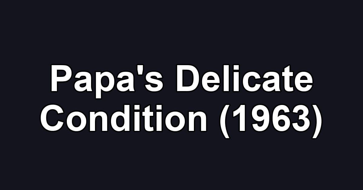 Papa's Delicate Condition (1963)