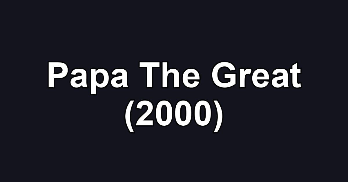 Papa The Great (2000)