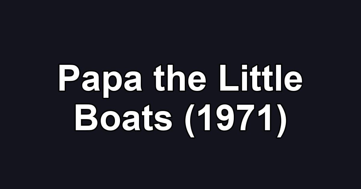 Papa the Little Boats (1971)