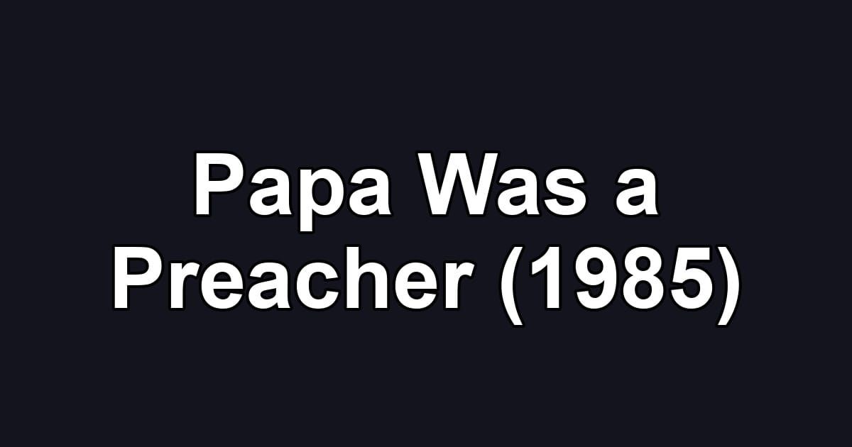 Papa Was a Preacher (1985)