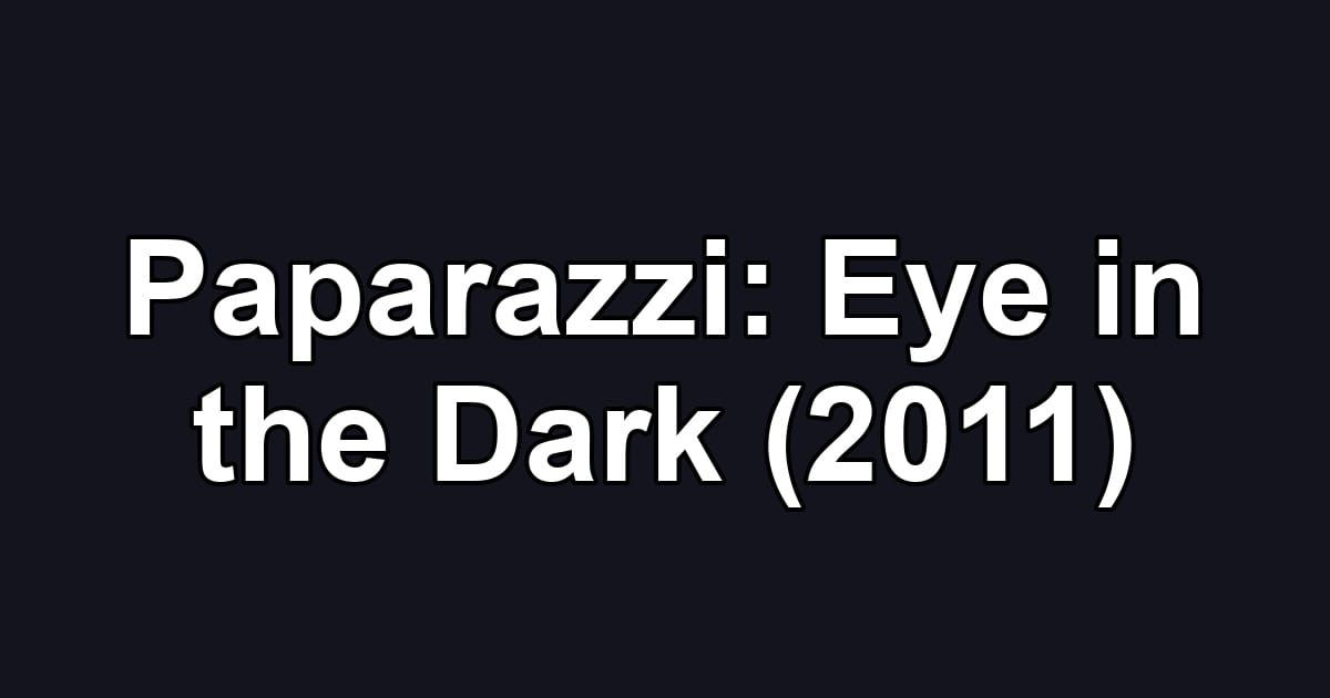 Paparazzi: Eye in the Dark (2011)