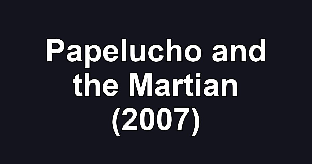 Papelucho and the Martian (2007)