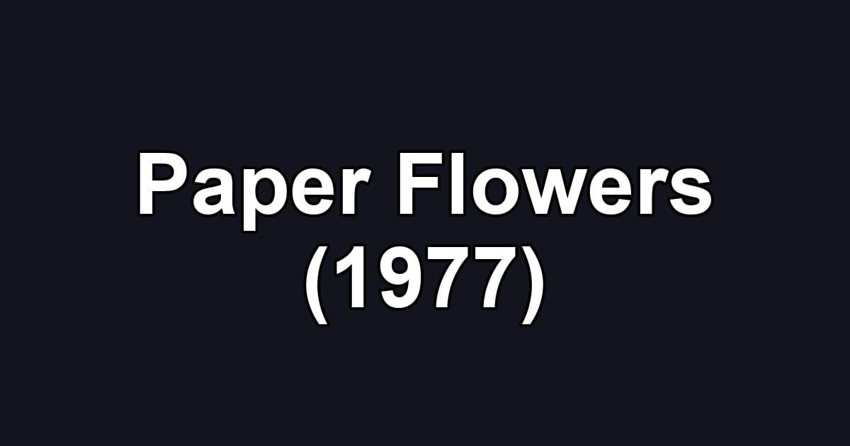 Paper Flowers (1977)