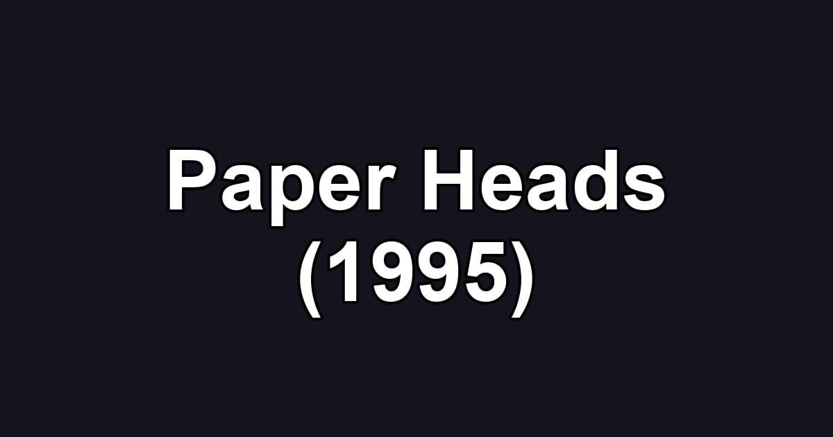 Paper Heads (1995)