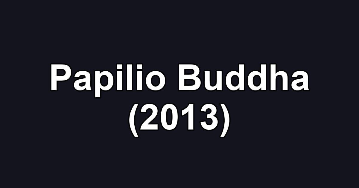 Papilio Buddha (2013)