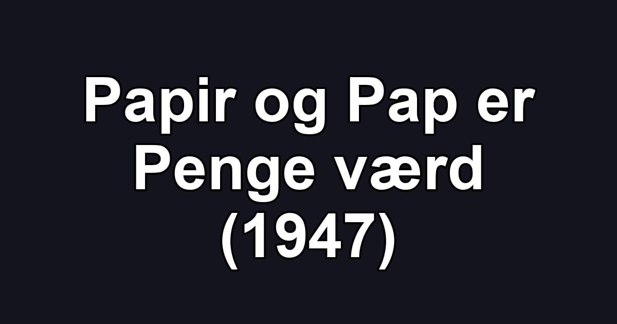 Papir og Pap er Penge værd (1947)