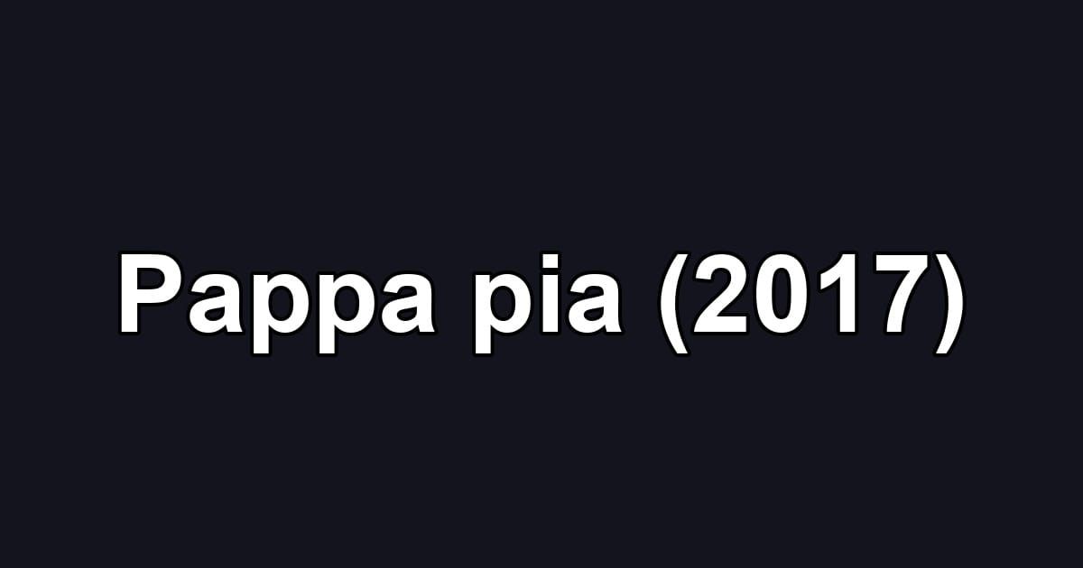 Pappa pia (2017)
