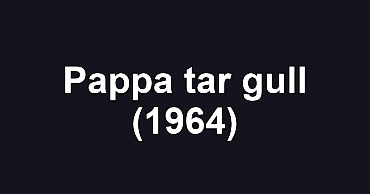 Pappa tar gull (1964)