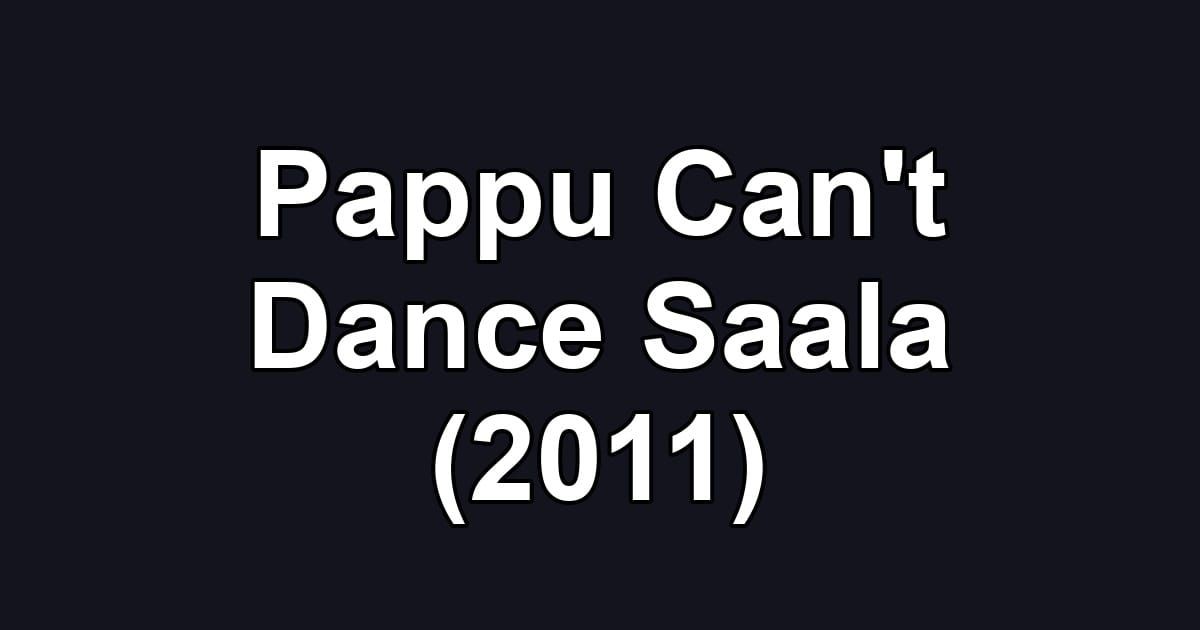 Pappu Can't Dance Saala (2011)