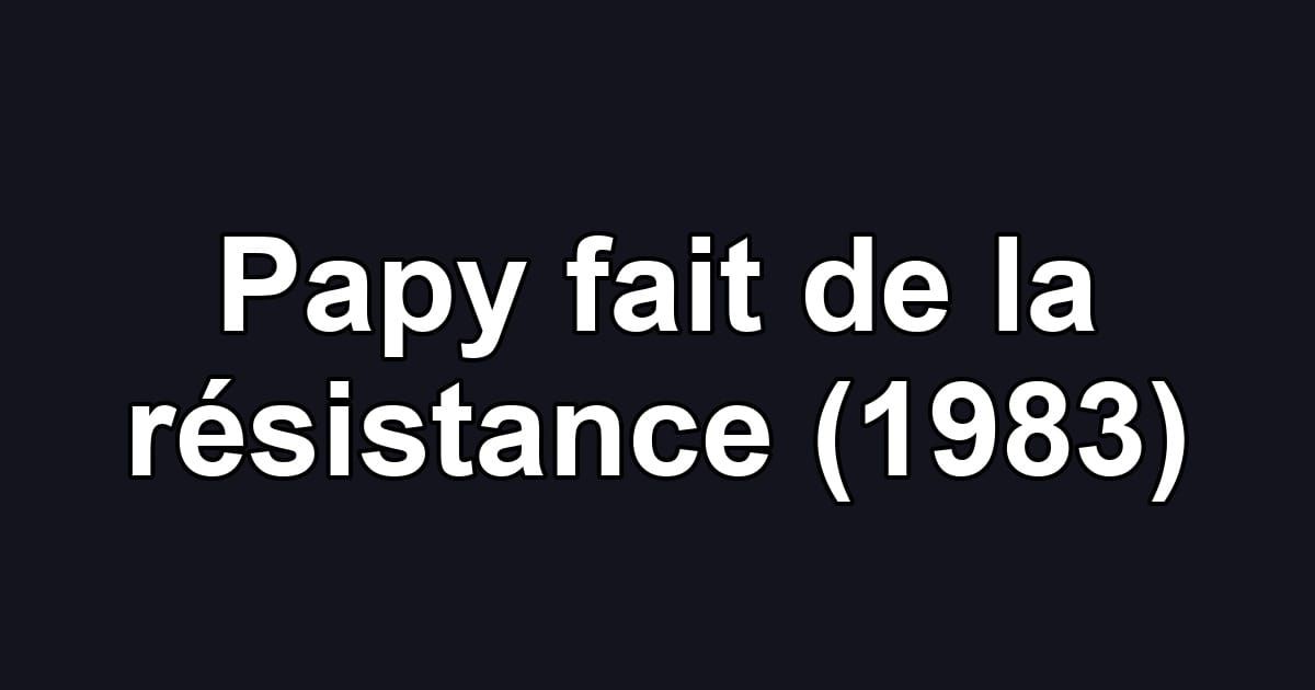 Papy fait de la résistance (1983)