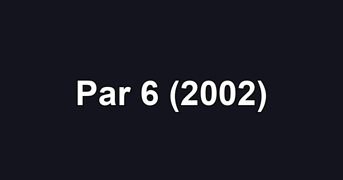 Par 6 (2002)