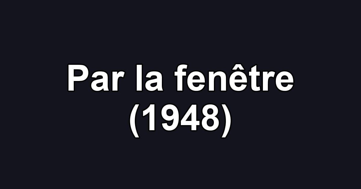 Par la fenêtre (1948)
