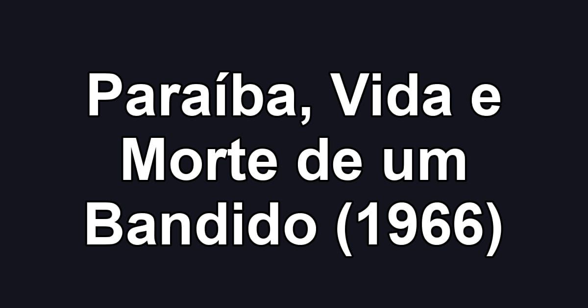 Paraíba, Vida e Morte de um Bandido (1966)