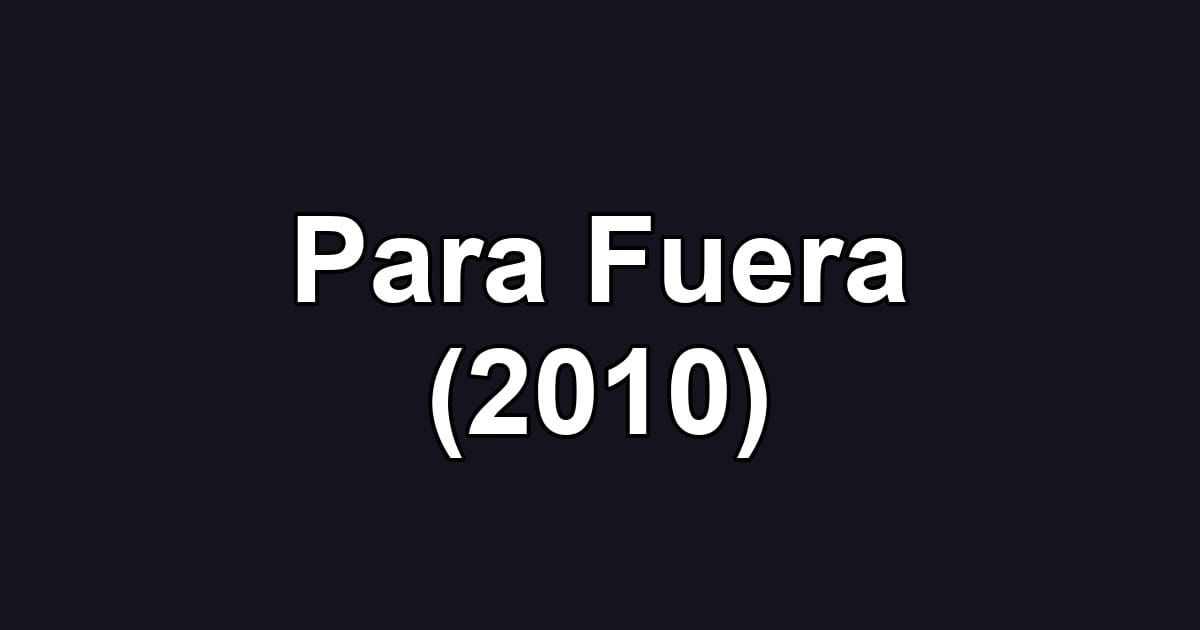 Para Fuera (2010)