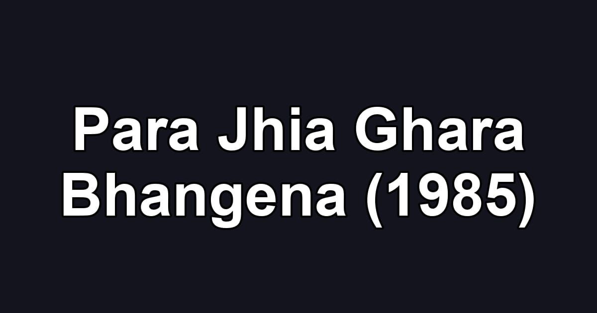 Para Jhia Ghara Bhangena (1985)
