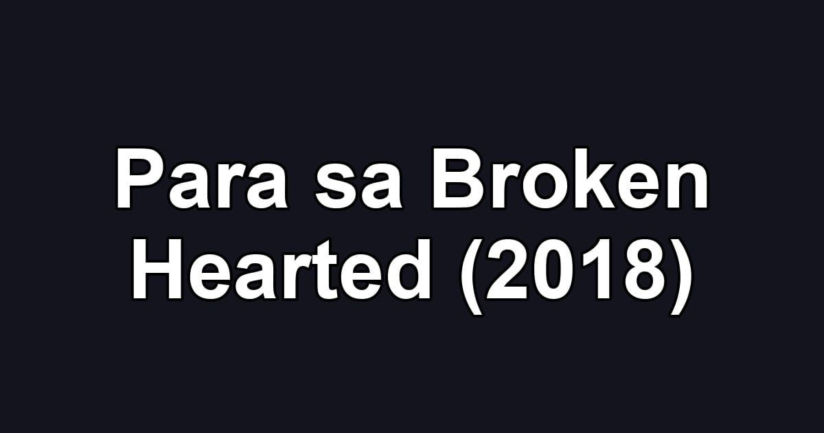 Para sa Broken Hearted (2018)