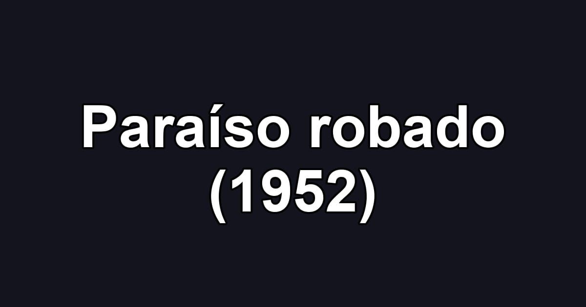 Paraíso robado (1952)