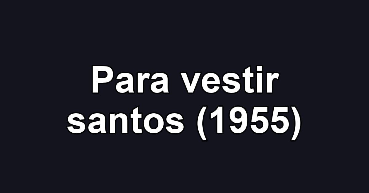 Para vestir santos (1955)