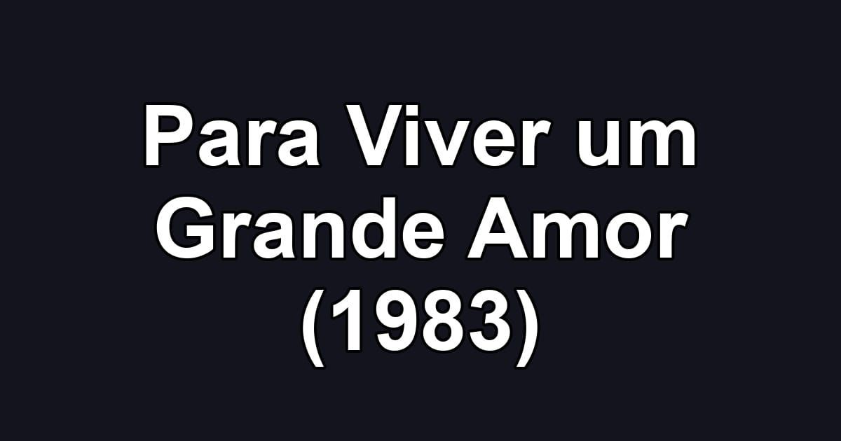 Para Viver um Grande Amor (1983)