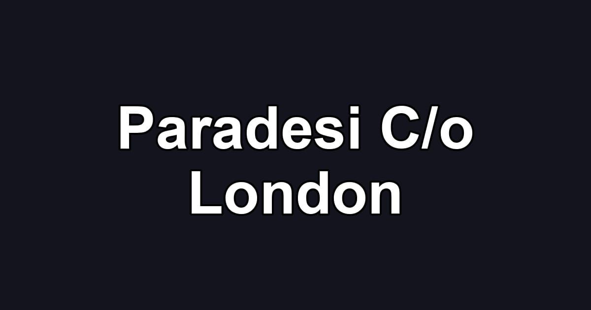 Paradesi C/o London