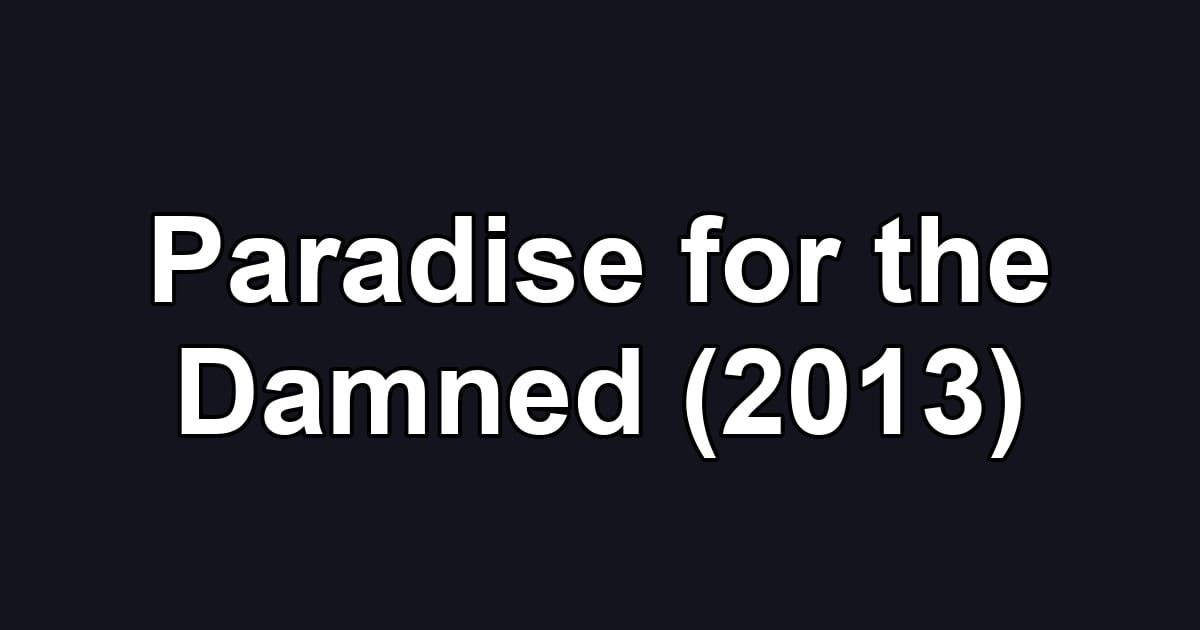 Paradise for the Damned (2013)