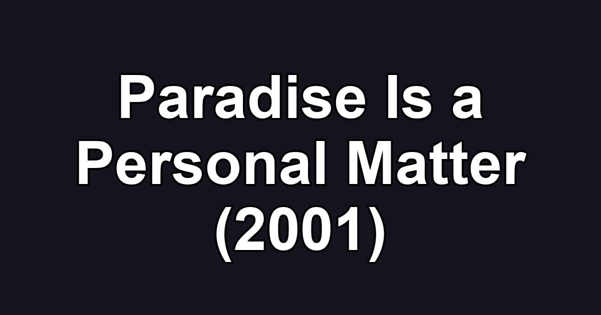 Paradise Is a Personal Matter (2001)