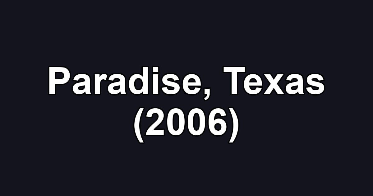 Paradise, Texas (2006)