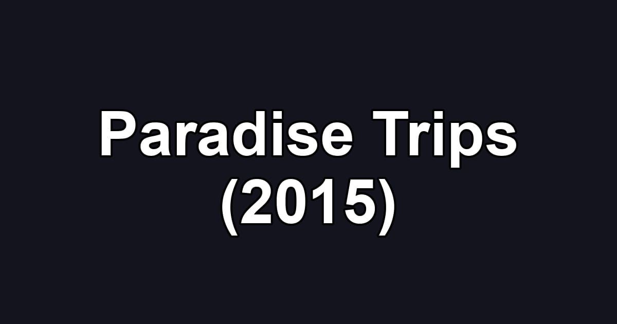Paradise Trips (2015)