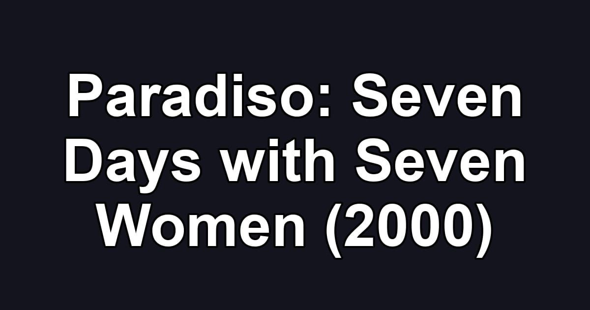 Paradiso: Seven Days with Seven Women (2000)
