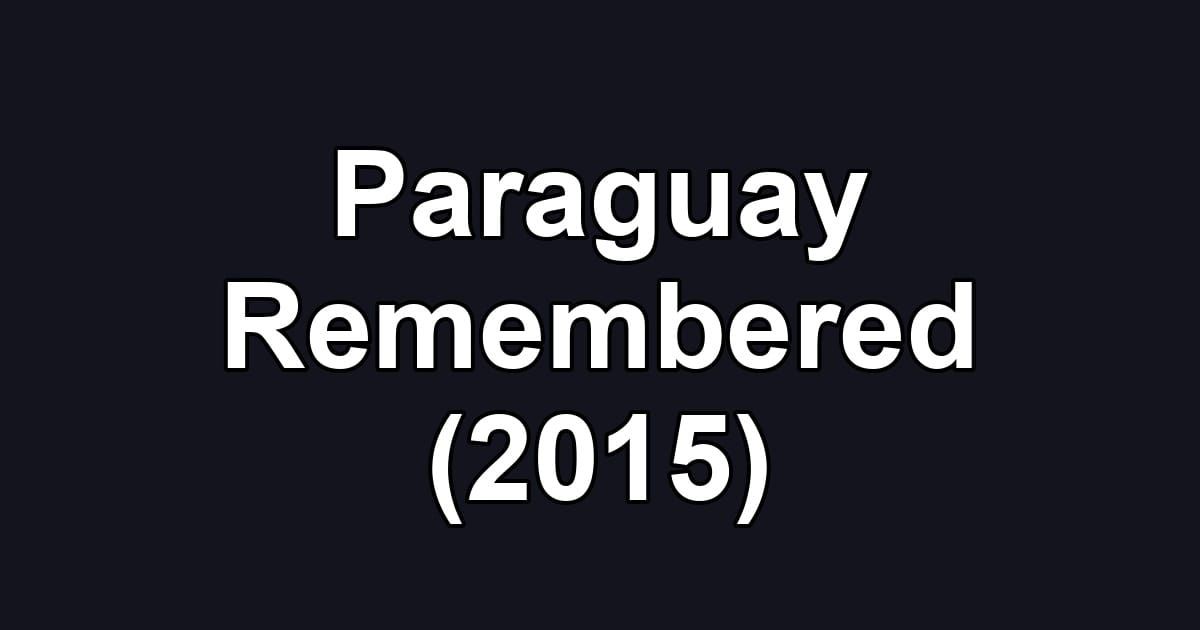 Paraguay Remembered (2015)