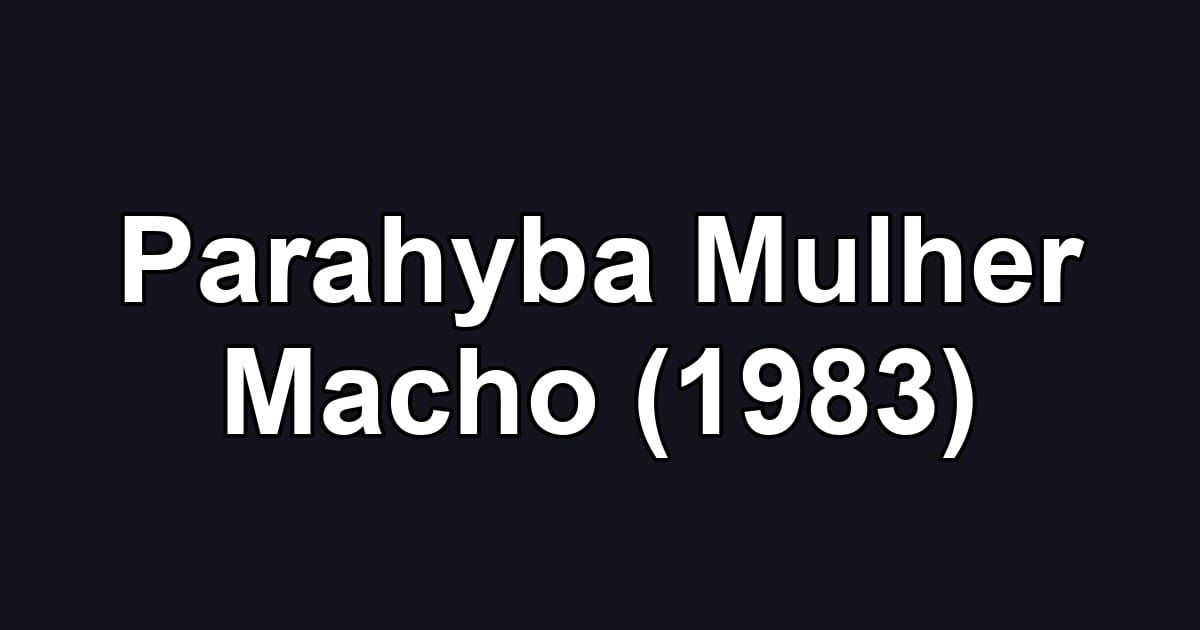 Parahyba Mulher Macho (1983)