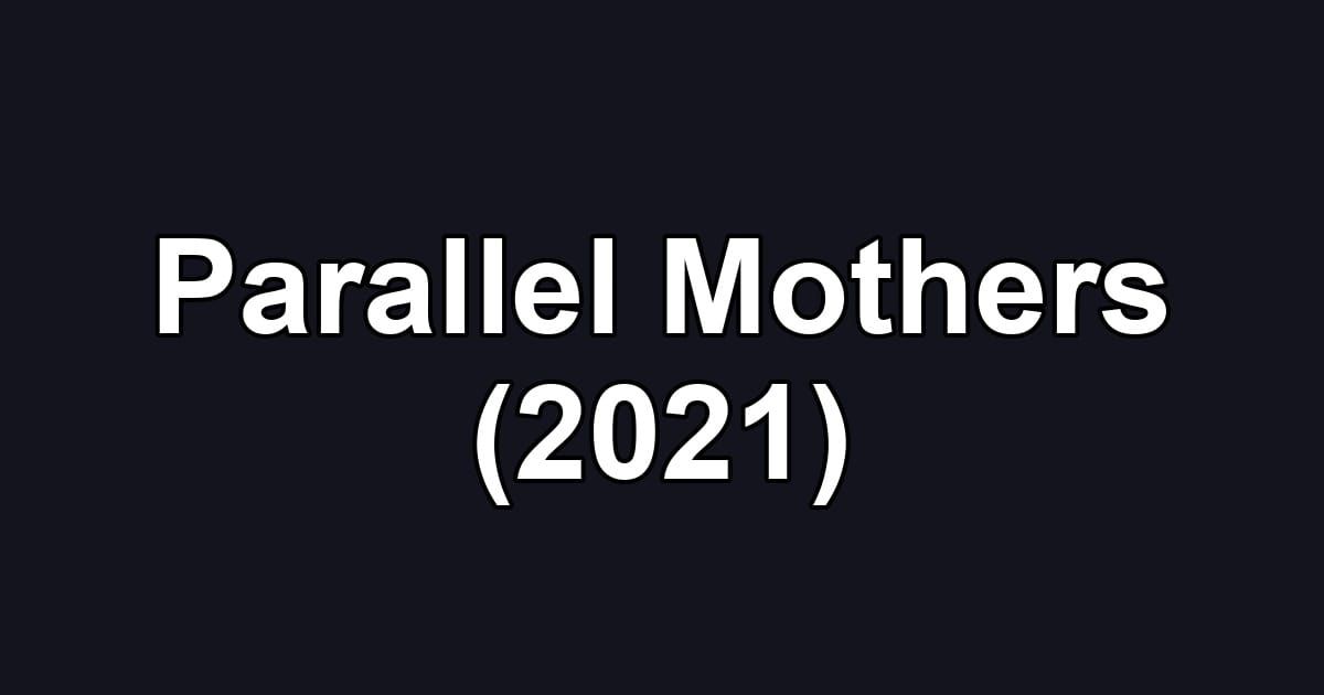 Parallel Mothers (2021)