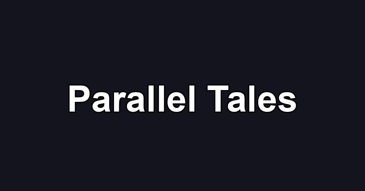 Parallel Tales