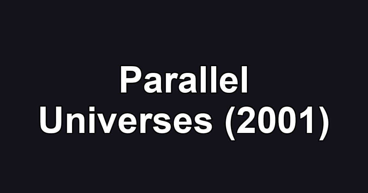 Parallel Universes (2001)