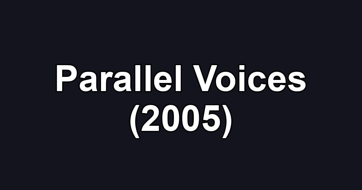 Parallel Voices (2005)