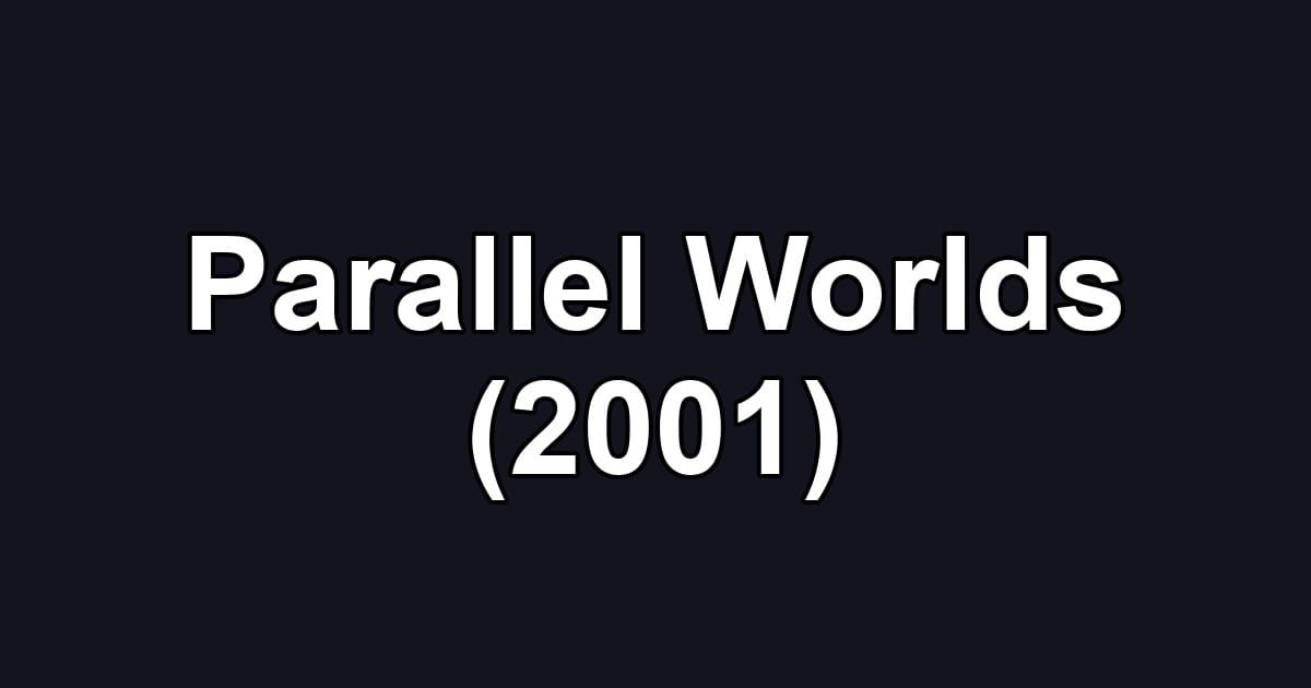 Parallel Worlds (2001)