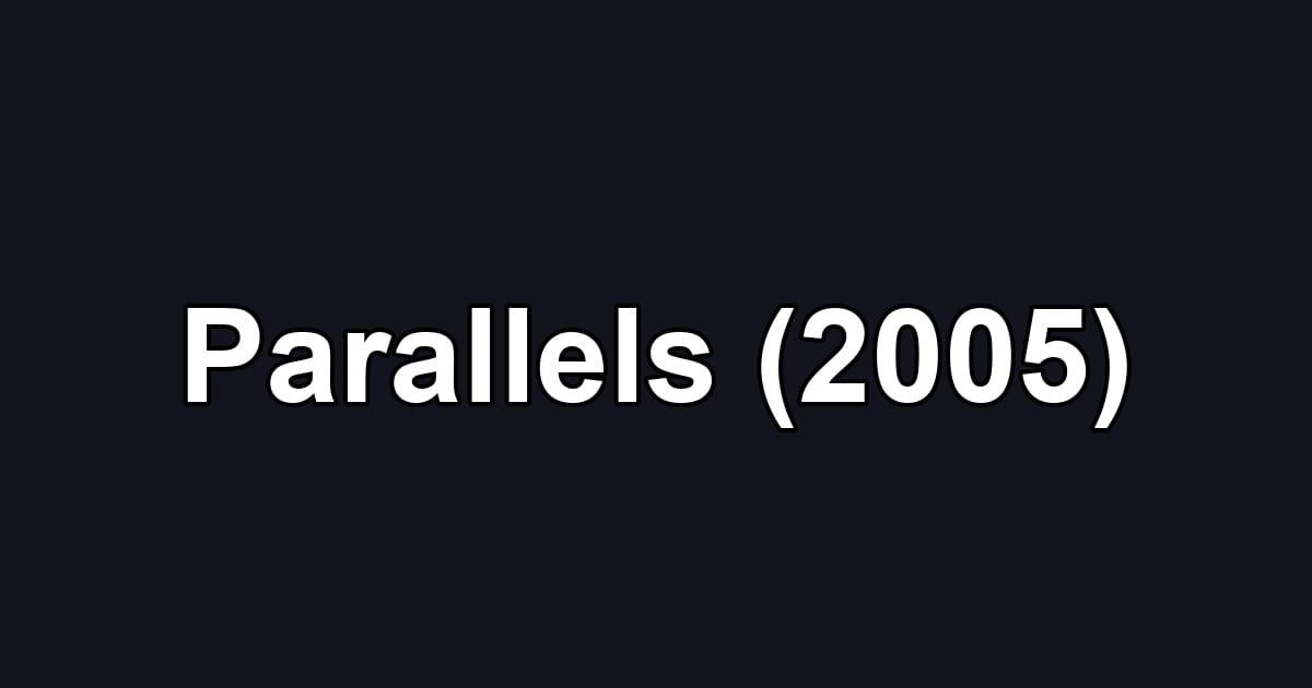 Parallels (2005)