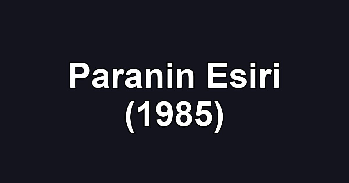 Paranin Esiri (1985)
