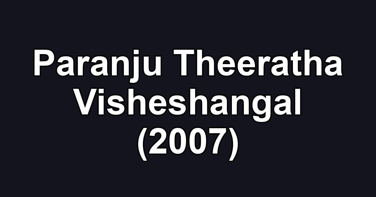 Paranju Theeratha Visheshangal (2007)