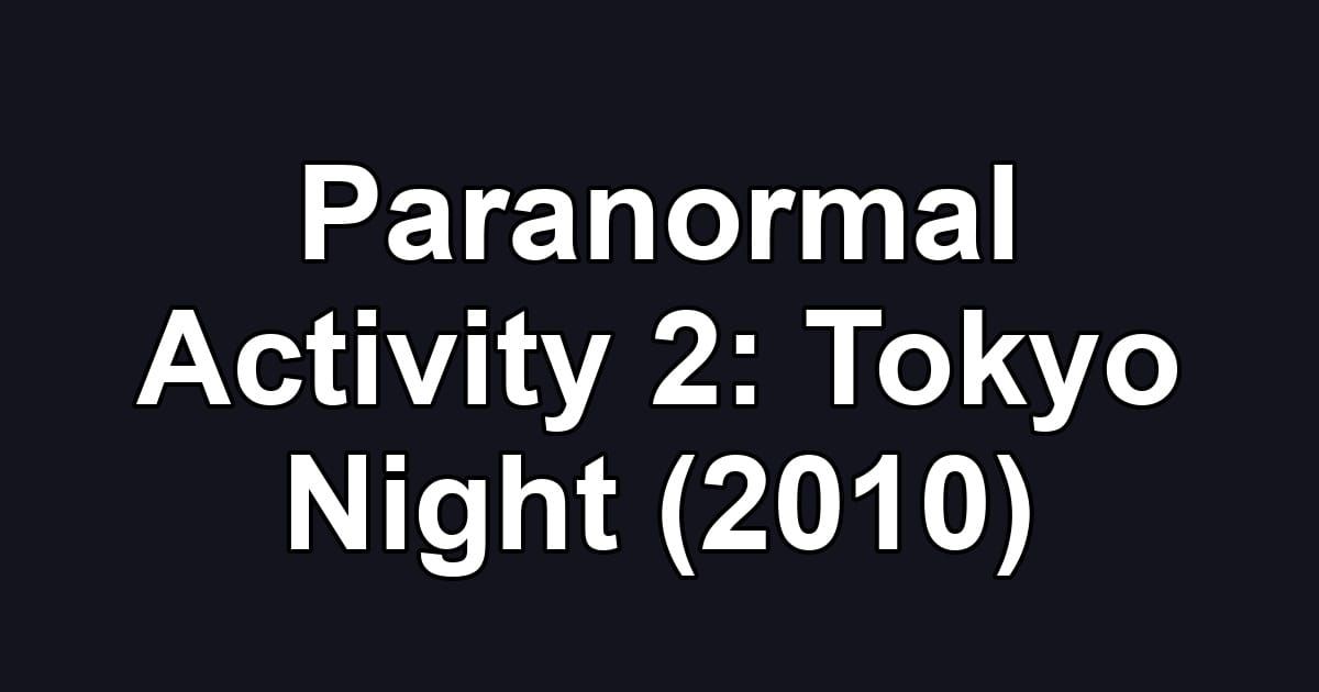 Paranormal Activity 2: Tokyo Night (2010)