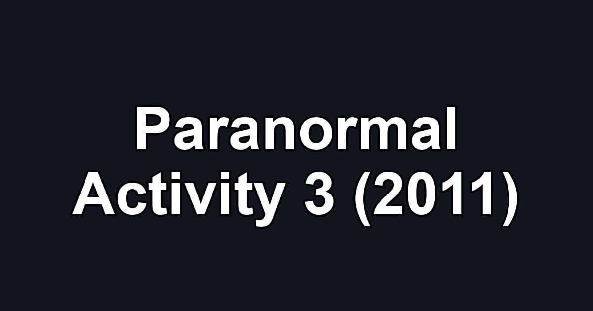 Paranormal Activity 3 (2011)