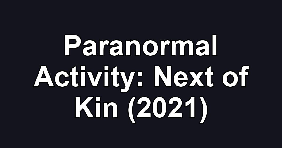 Paranormal Activity: Next of Kin (2021)